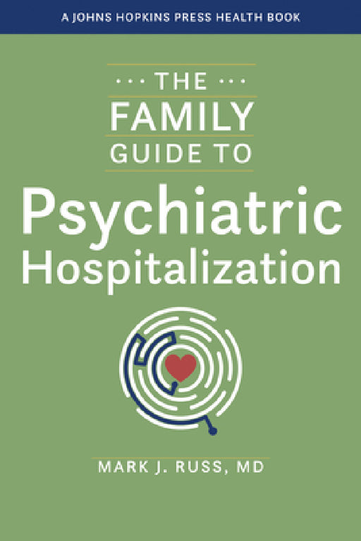 The Family Guide to Psychiatric Hospitalization by Mark J. Russ
