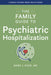 The Family Guide to Psychiatric Hospitalization by Mark J. Russ