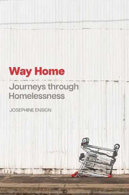 Way Home: Journeys Through Homelessness by Josephine Ensign