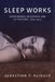 Sleep Works: Experiments in Science and Literature, 1899–1929 by Sebastian P. Klinger