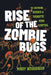 Rise of the Zombie Bugs: The Surprising Science of Parasitic Mind-Control by Mindy Weisberger