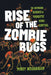 Rise of the Zombie Bugs: The Surprising Science of Parasitic Mind-Control by Mindy Weisberger
