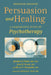 Persuasion and Healing: A Comparative Study of Psychotherapy by Frank, Jerome D.