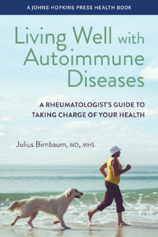 Living Well with Autoimmune Diseases: A Rheumatologist's Guide to Taking Charge of Your Health by Julius Birnbaum