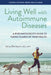 Living Well with Autoimmune Diseases: A Rheumatologist's Guide to Taking Charge of Your Health by Julius Birnbaum