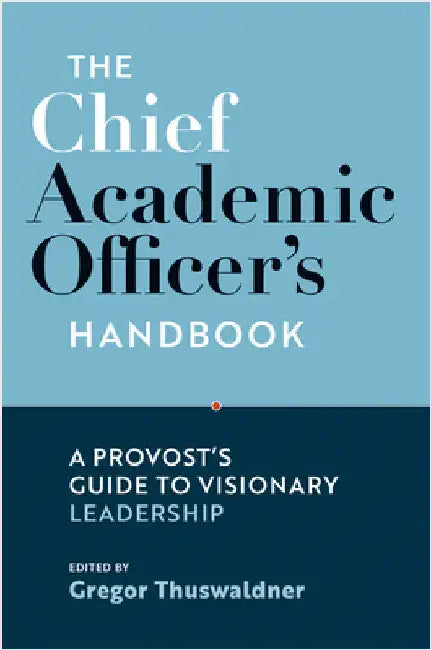 The Chief Academic Officer's Handbook: A Provost's Guide to Visionary Leadership by Gregor (EDT) Thuswaldner