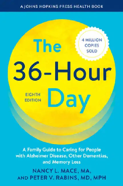 The 36-Hour Day: A Family Guide to Caring for People with Alzheimer Disease, Other Dementias, and Memory Loss by Nancy L. Mace