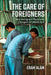 The Care of Foreigners: How Immigrant Physicians Changed Us Healthcare by Eram Alam
