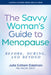 The Savvy Woman's Guide to Menopause: Before, During, and Beyond by Julia Schlam Edelman