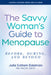 The Savvy Woman's Guide to Menopause: Before, During, and Beyond by Edelman, Julia Schlam