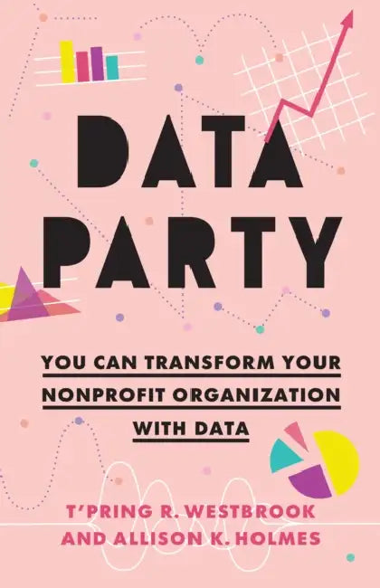 Data Party: You Can Transform Your Nonprofit Organization with Data by Westbrook, Allison K. Holmes