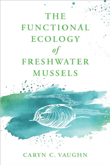 The Functional Ecology of Freshwater Mussels by Caryn C. Vaughn
