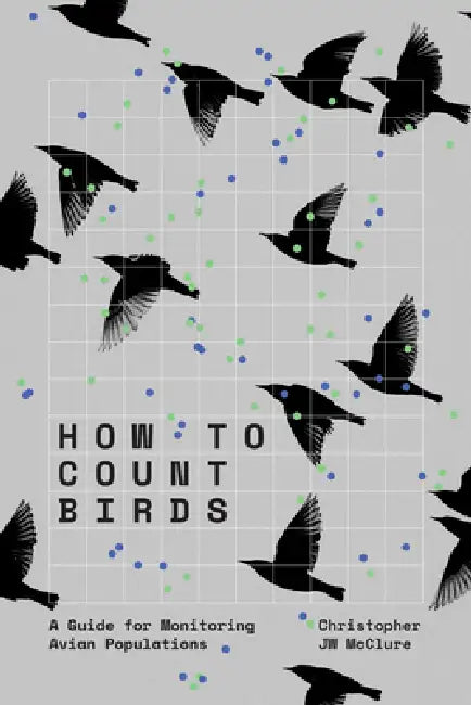 How to Count Birds: A Guide for Monitoring Avian Populations by Christopher Jw McClure