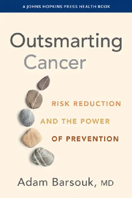 Outsmarting Cancer: Risk Reduction and the Power of Prevention by Adam Barsouk