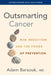 Outsmarting Cancer: Risk Reduction and the Power of Prevention by Adam Barsouk