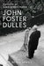 John Foster Dulles: Apostle of American Empire by Bevan Sewell