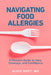 Navigating Food Allergies: A Parent's Guide to Care, Coverage, and Confidence by Alice Hoyt
