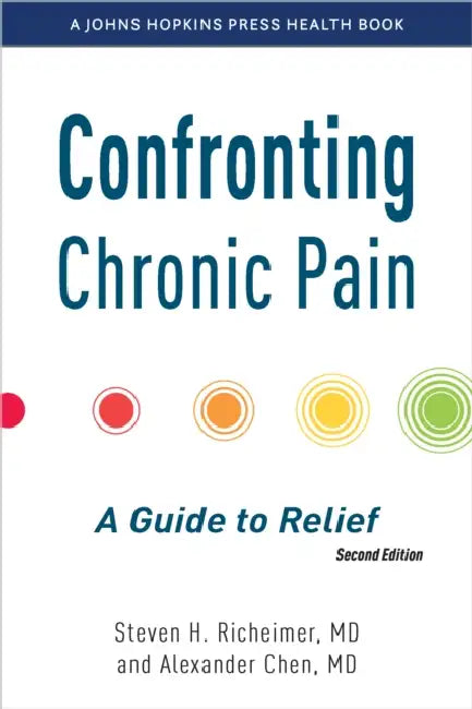 Confronting Chronic Pain: A Guide to Relief by Steven H. Richeimer, Alexander Chen