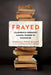 Frayed: Leadership Burnout Among Women in Higher Ed by Rebecca Pope-Ruark