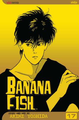 Banana Fish, Vol. 17 by Akimi Yoshida