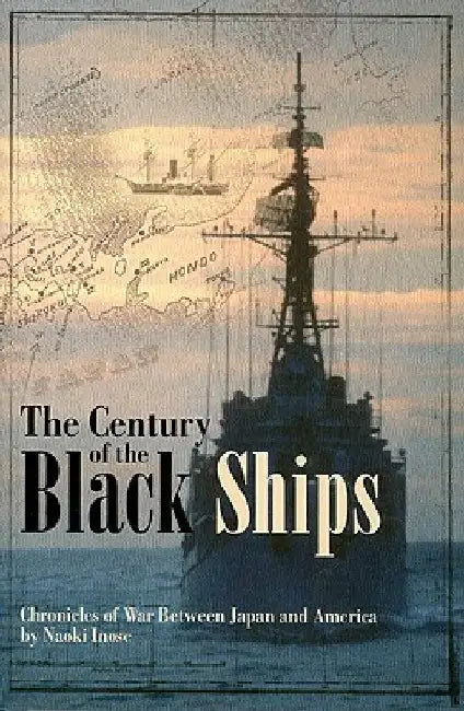The Century of the Black Ships (Novel): Chronicles of War Between Japan and America by Naoki Inose