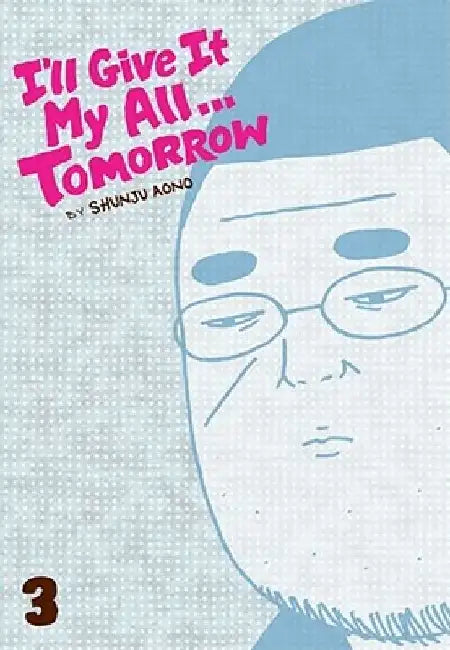 I'll Give It My All... Tomorrow, Volume 3 by Shunju Aono