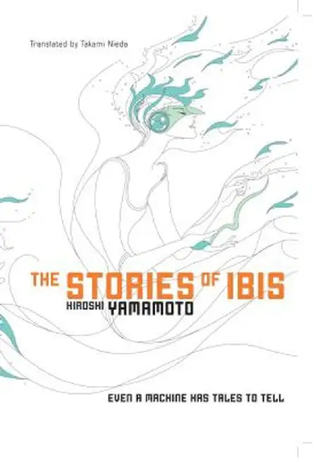 The Stories of Ibis by Hiroshi Yamamoto