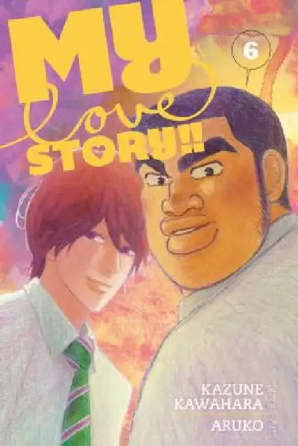 My Love Story!!, Volume 6 by Kazune Kawahara