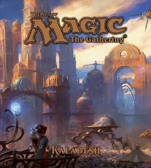 The Art of Magic: The Gathering - Kaladesh by James Wyatt