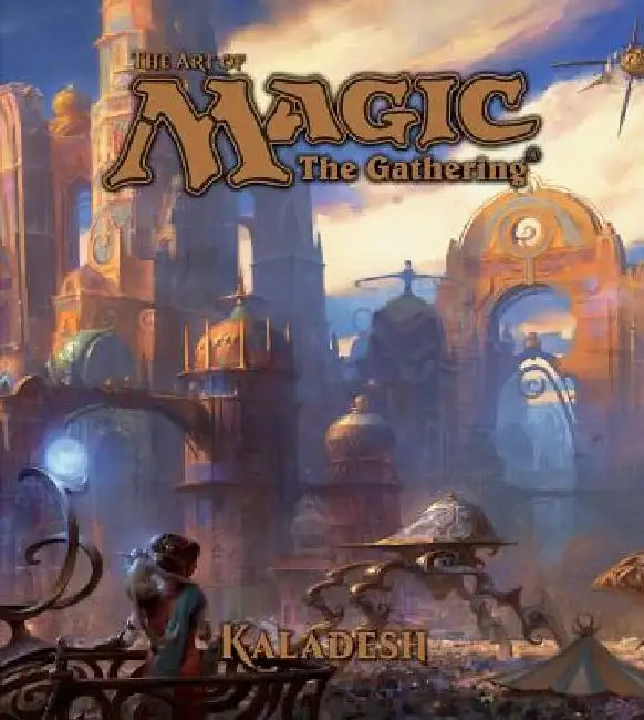 The Art of Magic: The Gathering - Kaladesh by James Wyatt