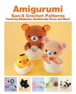 Amigurumi: San-X Crochet Patterns: Featuring Rilakkuma, Sentimental Circus and More! by Eriko Teranishi