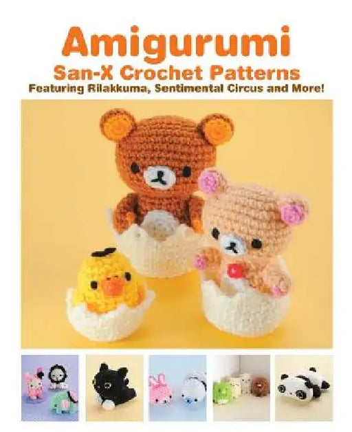 Amigurumi: San-X Crochet Patterns: Featuring Rilakkuma, Sentimental Circus and More! by Eriko Teranishi