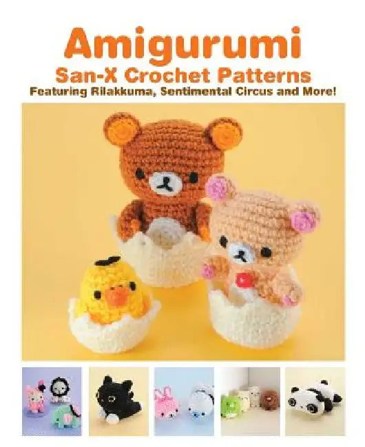 Amigurumi: San-X Crochet Patterns: Featuring Rilakkuma, Sentimental Circus and More! by Eriko Teranishi