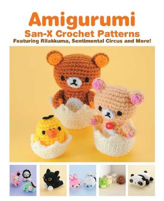 Amigurumi: San-X Crochet Patterns: Featuring Rilakkuma, Sentimental Circus and More!