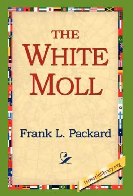 The White Moll by Frank L. Packard, 1stworld Library