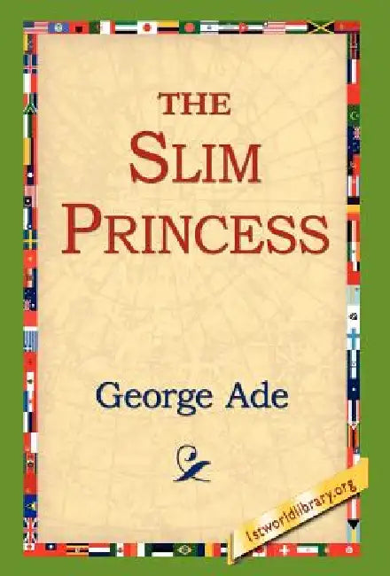 The Slim Princess by George Ade, 1stworld Library