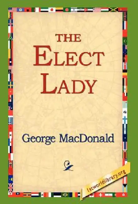 The Elect Lady by George MacDonald, 1stworld Library