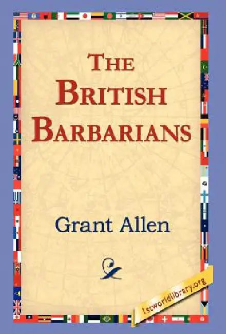 The British Barbarians by Grant Allen, 1stworld Library