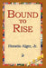 Bound to Rise by Jr. Alger Horatio, 1st World Library, 1stworld Library