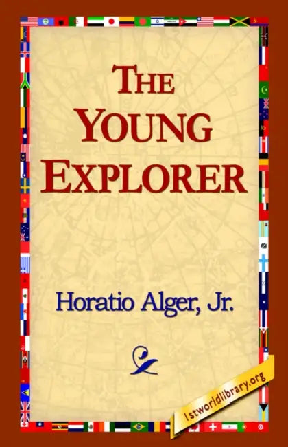 The Young Explorer by Jr. Alger Horatio, 1stworld Library