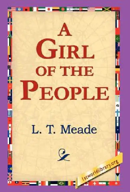 A Girl of the People by L. T. Meade, 1st World Library, 1stworld Library