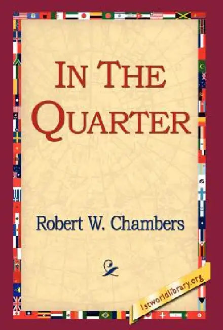 In the Quarter by Robert W. Chambers, 1st World Library, 1stworld Library