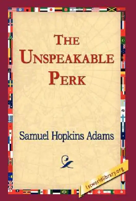 The Unspeakable Perk by Samuel Hopkins Adams, 1stworld Library