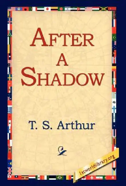 After a Shadow by T. S. Arthur, 1st World Library, 1stworld Library