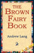 The Brown Fairy Book by Andrew Lang, 1stworld Library