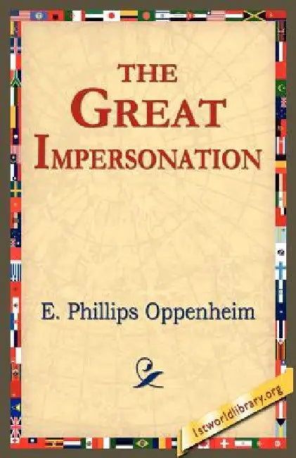 The Great Impersonation by E. Phillips Oppenheim, 1stworld Library