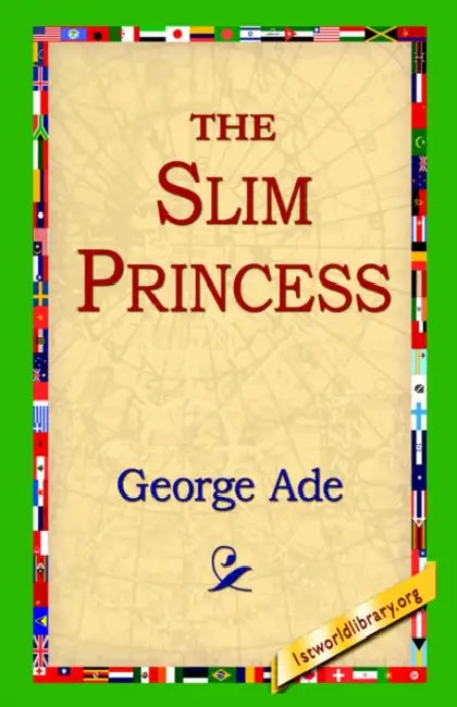The Slim Princess by George Ade, 1stworld Library