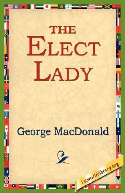 The Elect Lady by George MacDonald, 1stworld Library