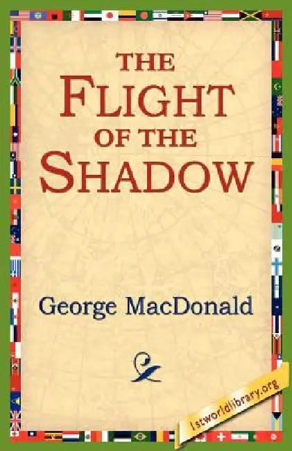 The Flight of the Shadow by George MacDonald, 1stworld Library
