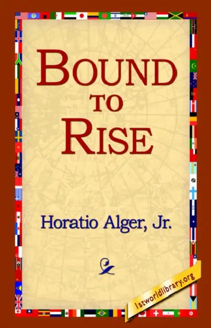 Bound to Rise by Jr. Alger Horatio, 1st World Library, 1stworld Library